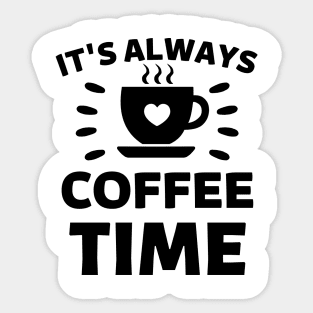 It's always Coffee Time quote Sticker